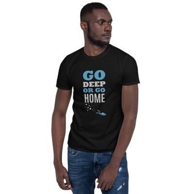 T-Shirt Unisex "GO DEEP OR GO HOME"